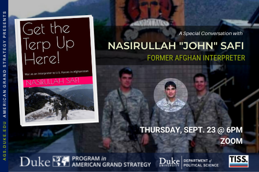 AGS Welcomes former Afghan Interpreter Nasirullah "John" Safi Sept. 23 at 6PM at https://duke.zoom.us/meeting/register/tJAud-qurzIsG9Gta5QC2cdBb3Nv-Eqze7S2 AGS Welcomes former Afghan Interpreter Nasirullah "John" Safi Sept. 23 at 6PM at https://duke.zoom.us/meeting/register/tJAud-qurzIsG9Gta5QC2cdBb3Nv-Eqze7S2